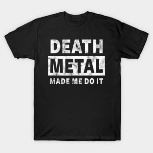 DEATH METAL MADE ME DO IT - FUNNY DEATH METAL T-Shirt